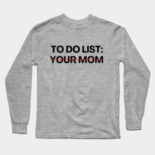 To Do List: Your Mom Sarcastic Fathers Day Long Sleeve T-Shirt